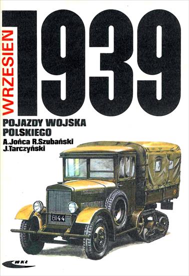 Książki o uzbrojeniu2 - KU-Jońca A., Szubański R., Tarczyński J.-Wrzesień 1939. Pojazdy Wojska Polskiego.jpg